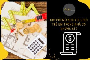 Chi Phí Mở Khu Vui Chơi Trẻ Em Trong Nhà Có Những Gì ?