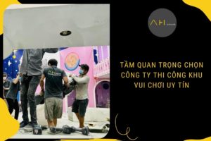 Tầm Quan Trọng Chọn Khu Vui Chơi Trẻ Em Uy Tín