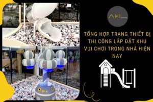 Tổng Hợp Trang Thiết Bị Thi Công Lắp Đặt Khu Vui Chơi Trong Nhà