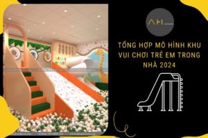 Tổng Hợp Mô Hình Khu Vui Chơi Trẻ Em Trong Nhà 2024