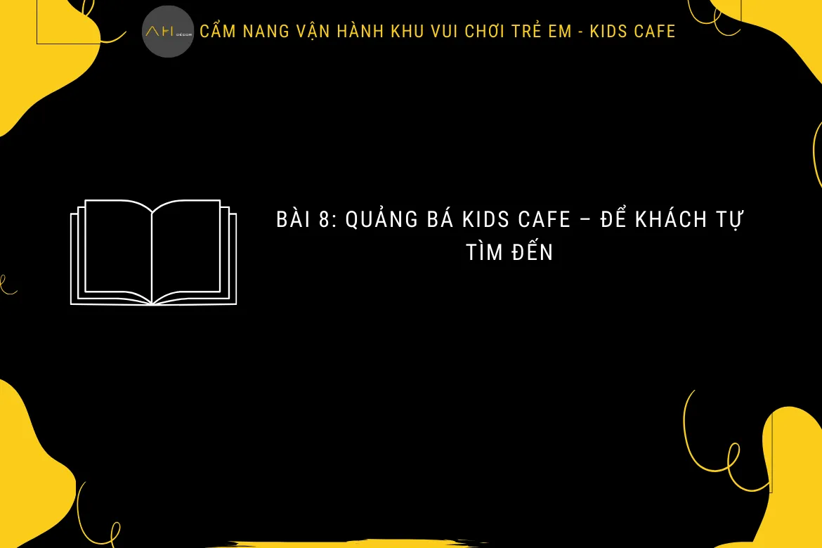 Bài 8 Quảng Bá Kids Cafe – Để Khách Tự Tìm Đến